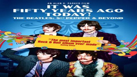 مشاهدة فيلم It Was Fifty Years Ago Today The Beatles Sgt Pepper and Beyond 2017 مترجم HD