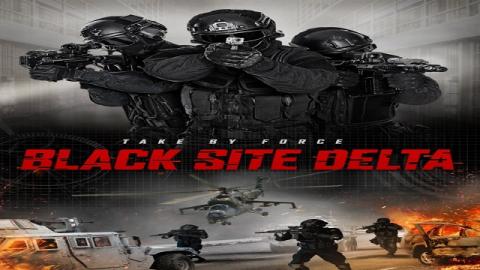 مشاهدة فيلم Black Site Delta 2017 مترجم HD