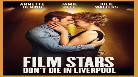مشاهدة فيلم Film Stars Don’t Die in Liverpool 2017 مترجم HD